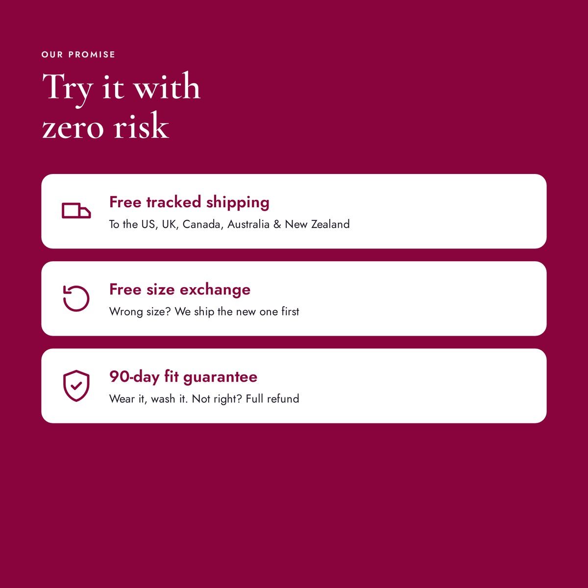 Free tracked shipping, free size exchange, 90-day fit guarantee